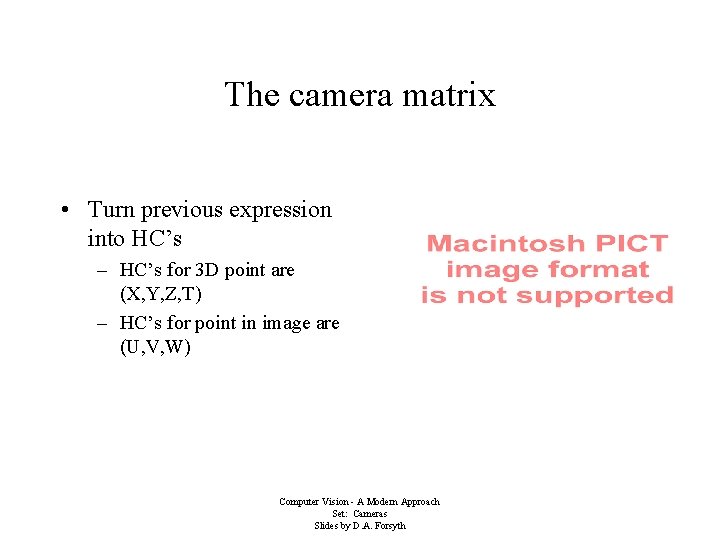 The camera matrix • Turn previous expression into HC’s – HC’s for 3 D