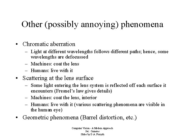 Other (possibly annoying) phenomena • Chromatic aberration – Light at different wavelengths follows different