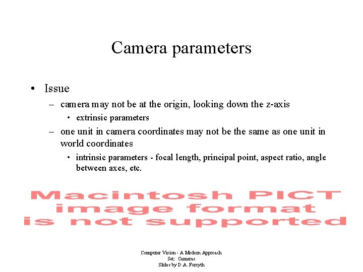 Camera parameters • Issue – camera may not be at the origin, looking down