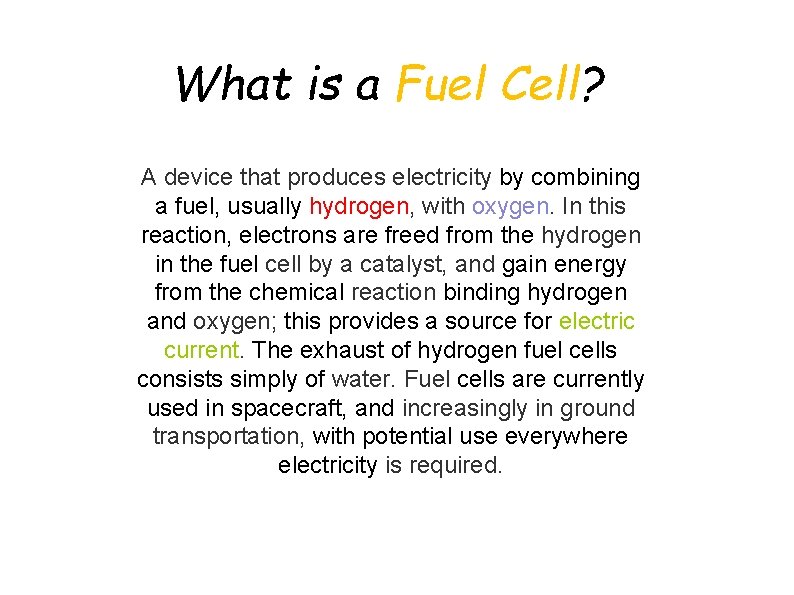 What is a Fuel Cell? A device that produces electricity by combining a fuel,