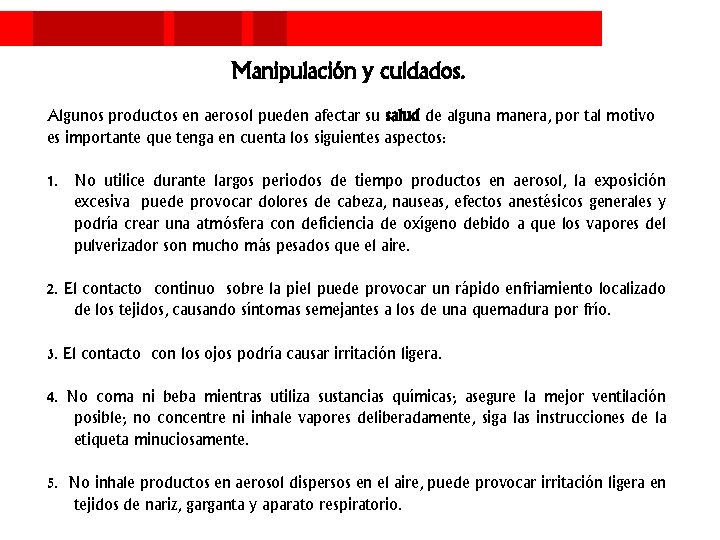 Manipulación y cuidados. Algunos productos en aerosol pueden afectar su salud de alguna manera,