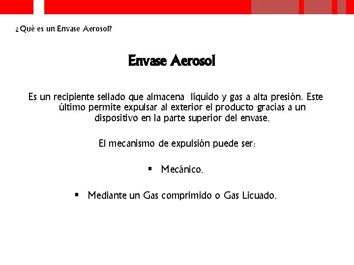 ¿Qué es un Envase Aerosol? Envase Aerosol Es un recipiente sellado que almacena líquido