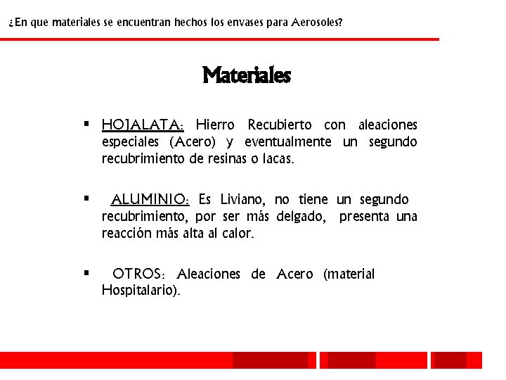 ¿En que materiales se encuentran hechos los envases para Aerosoles? Materiales § HOJALATA: Hierro