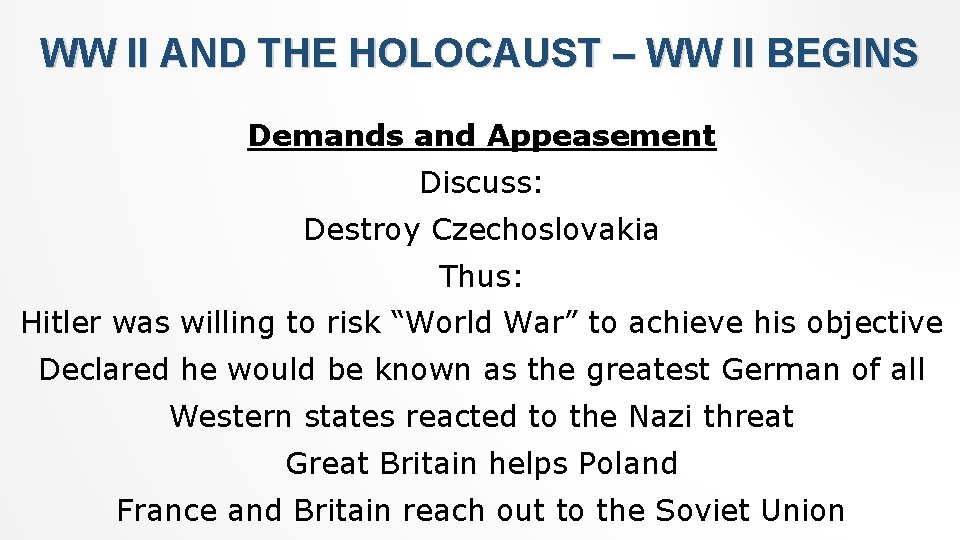 WW II AND THE HOLOCAUST – WW II BEGINS Demands and Appeasement Discuss: Destroy