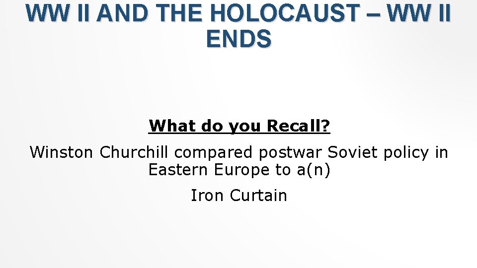 WW II AND THE HOLOCAUST – WW II ENDS What do you Recall? Winston