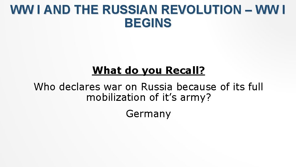 WW I AND THE RUSSIAN REVOLUTION – WW I BEGINS What do you Recall?