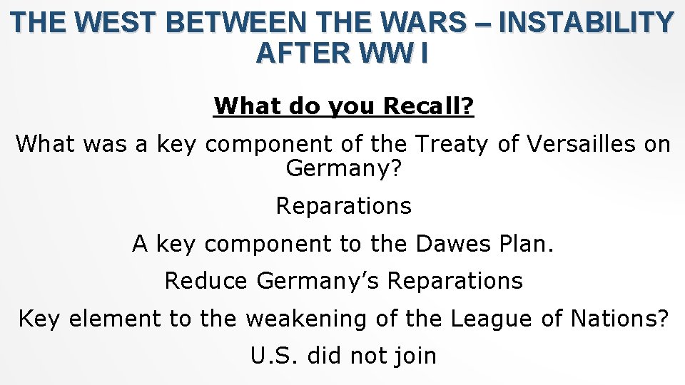 THE WEST BETWEEN THE WARS – INSTABILITY AFTER WW I What do you Recall?