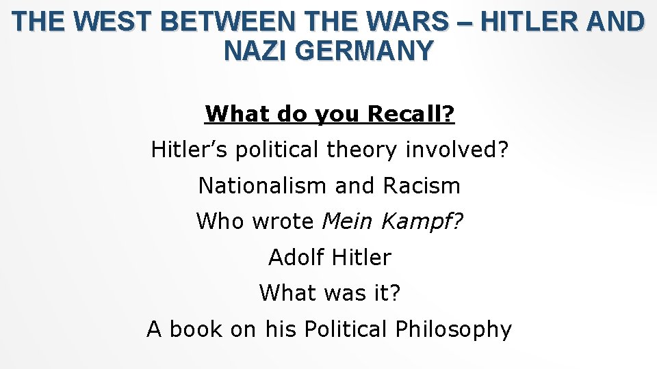 THE WEST BETWEEN THE WARS – HITLER AND NAZI GERMANY What do you Recall?