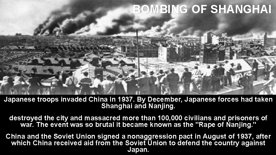 BOMBING OF SHANGHAI Japanese troops invaded China in 1937. By December, Japanese forces had