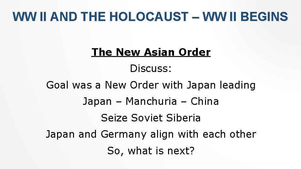 WW II AND THE HOLOCAUST – WW II BEGINS The New Asian Order Discuss: