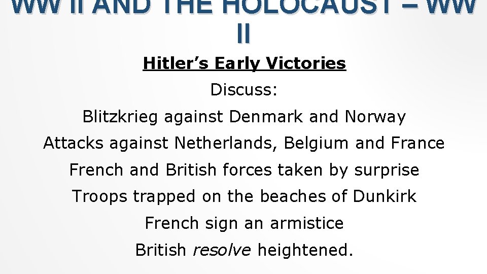 WW II AND THE HOLOCAUST – WW II Hitler’s Early Victories Discuss: Blitzkrieg against