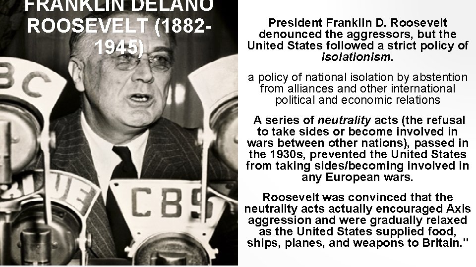 FRANKLIN DELANO ROOSEVELT (18821945) President Franklin D. Roosevelt denounced the aggressors, but the United