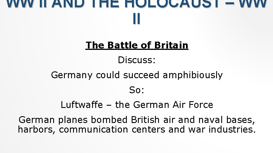 WW II AND THE HOLOCAUST – WW II The Battle of Britain Discuss: Germany