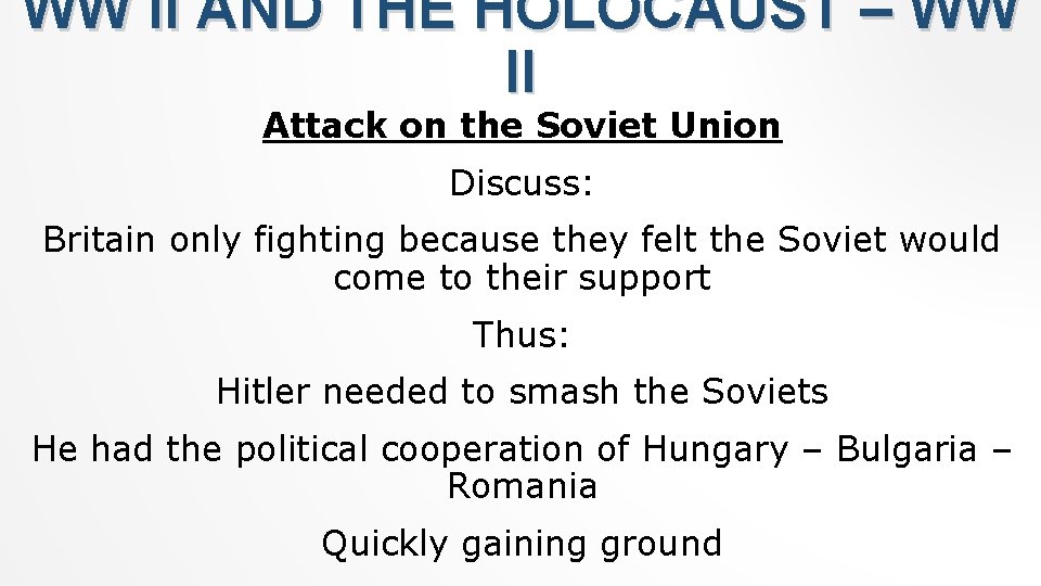 WW II AND THE HOLOCAUST – WW II Attack on the Soviet Union Discuss: