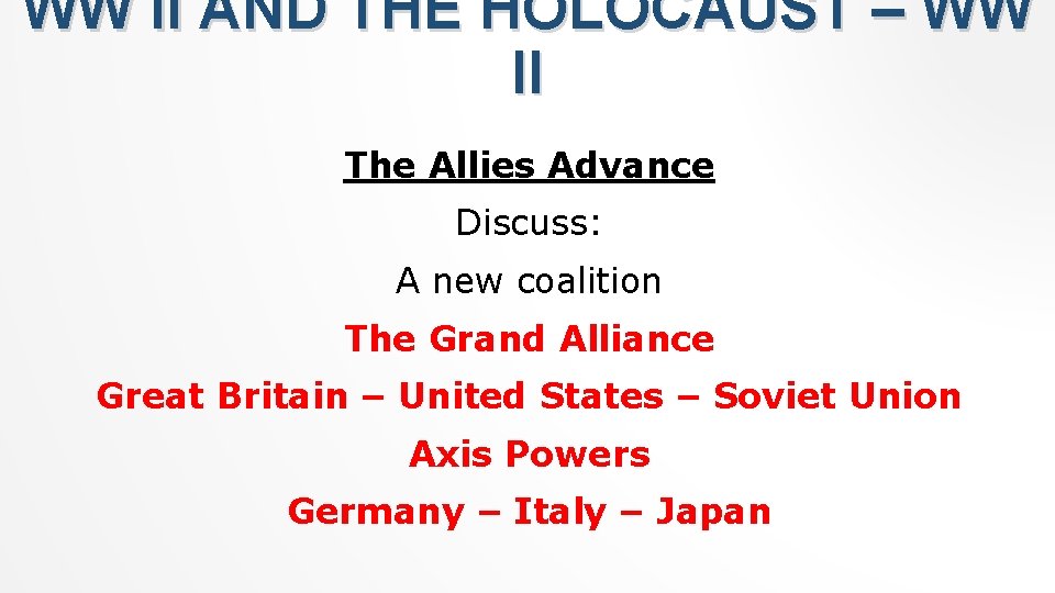 WW II AND THE HOLOCAUST – WW II The Allies Advance Discuss: A new