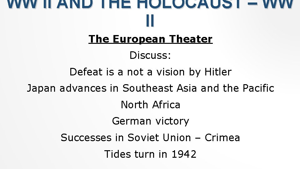 WW II AND THE HOLOCAUST – WW II The European Theater Discuss: Defeat is