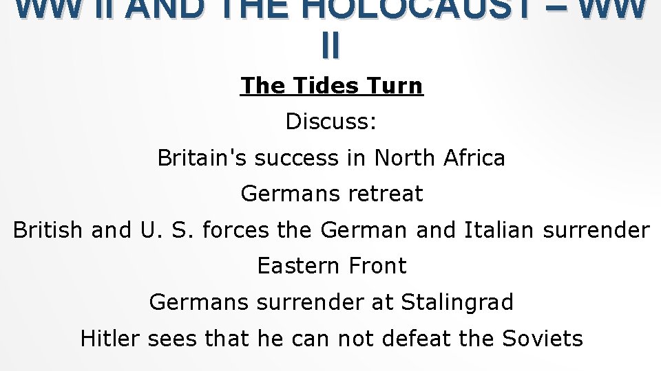 WW II AND THE HOLOCAUST – WW II The Tides Turn Discuss: Britain's success