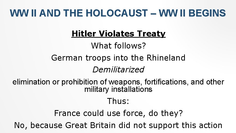 WW II AND THE HOLOCAUST – WW II BEGINS Hitler Violates Treaty What follows?