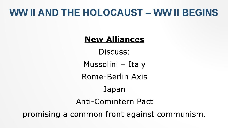 WW II AND THE HOLOCAUST – WW II BEGINS New Alliances Discuss: Mussolini –