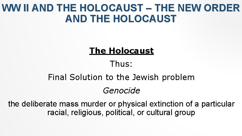 WW II AND THE HOLOCAUST – THE NEW ORDER AND THE HOLOCAUST The Holocaust