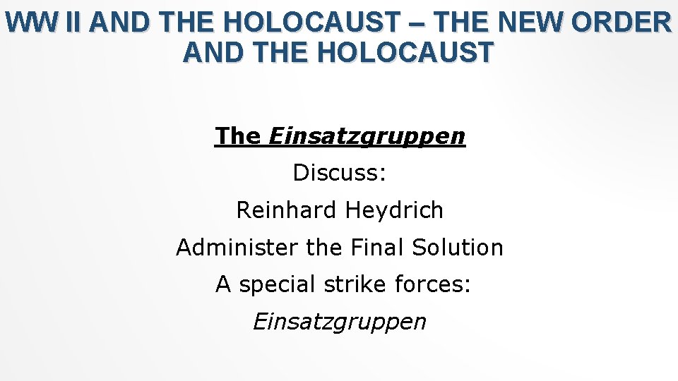 WW II AND THE HOLOCAUST – THE NEW ORDER AND THE HOLOCAUST The Einsatzgruppen