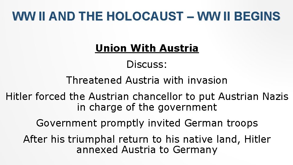 WW II AND THE HOLOCAUST – WW II BEGINS Union With Austria Discuss: Threatened