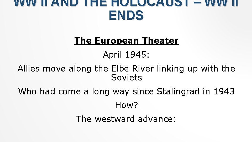 WW II AND THE HOLOCAUST – WW II ENDS The European Theater April 1945: