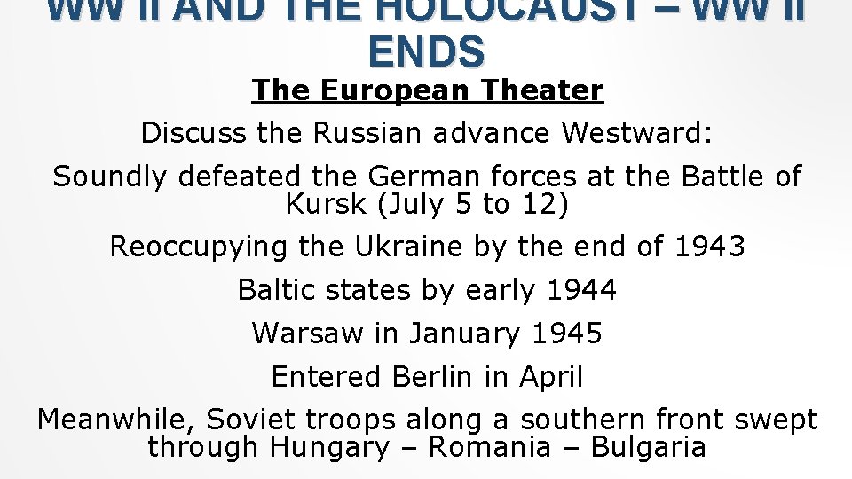 WW II AND THE HOLOCAUST – WW II ENDS The European Theater Discuss the