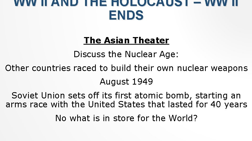 WW II AND THE HOLOCAUST – WW II ENDS The Asian Theater Discuss the