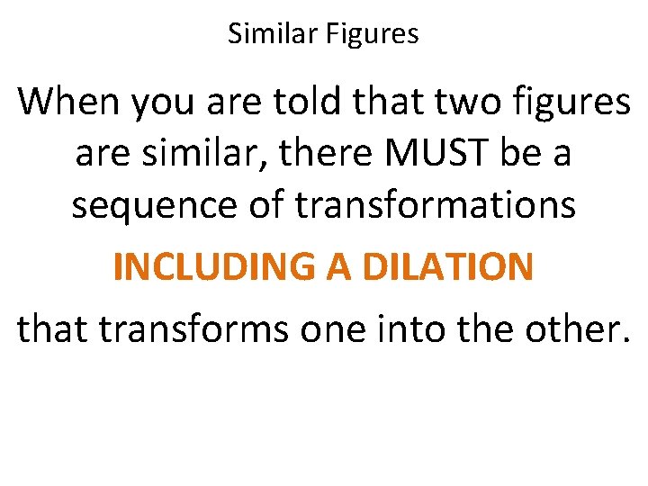 Similar Figures When you are told that two figures are similar, there MUST be