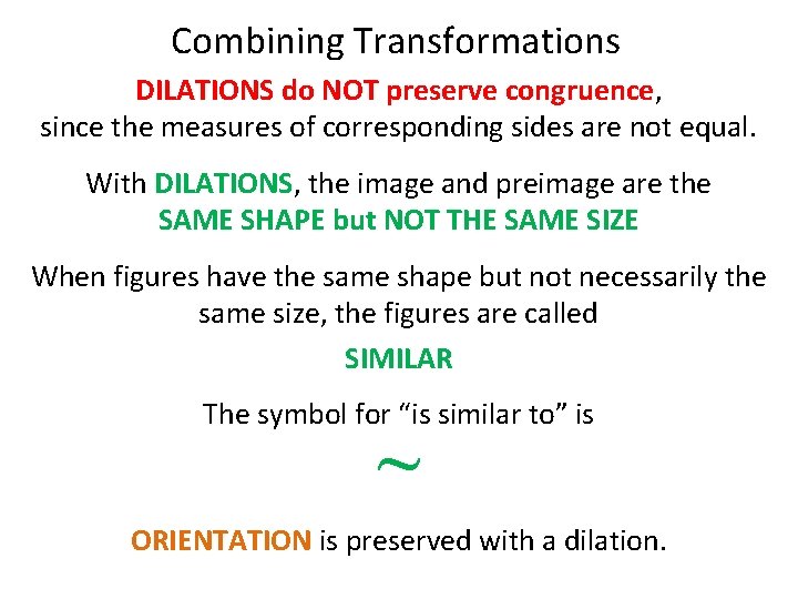 Combining Transformations DILATIONS do NOT preserve congruence, since the measures of corresponding sides are