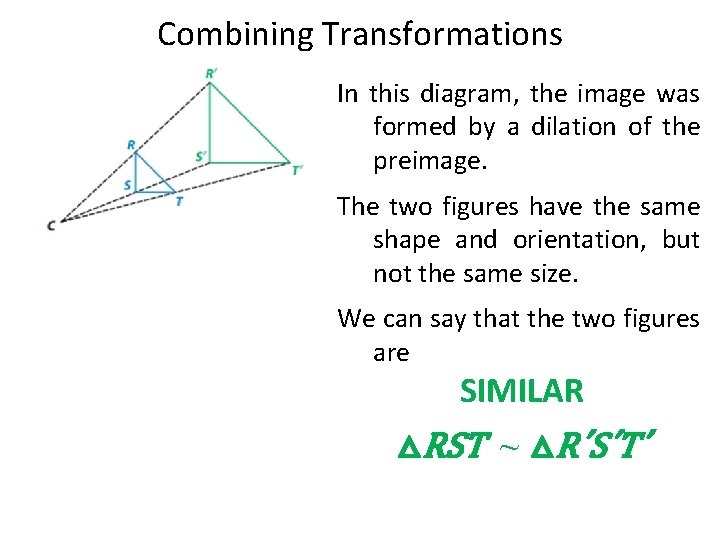 Combining Transformations In this diagram, the image was formed by a dilation of the