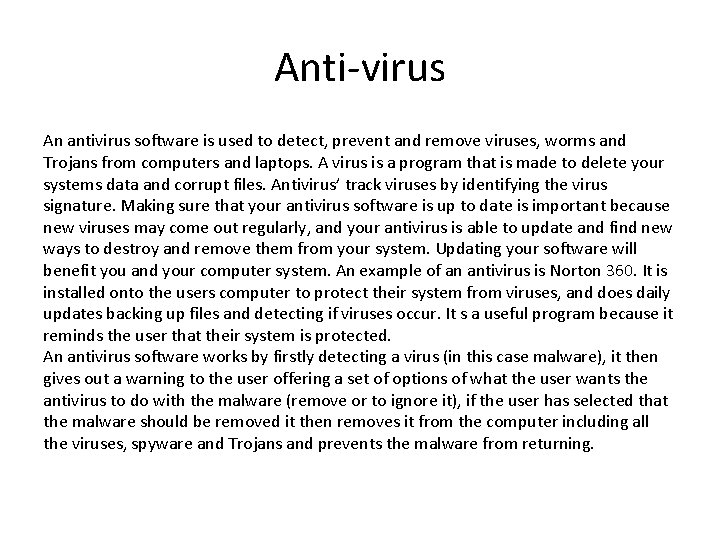 Anti-virus An antivirus software is used to detect, prevent and remove viruses, worms and