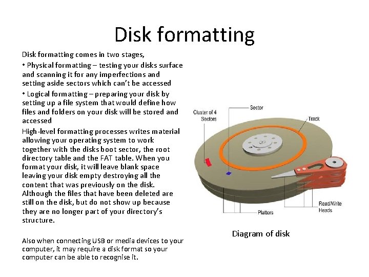 Disk formatting comes in two stages, • Physical formatting – testing your disks surface