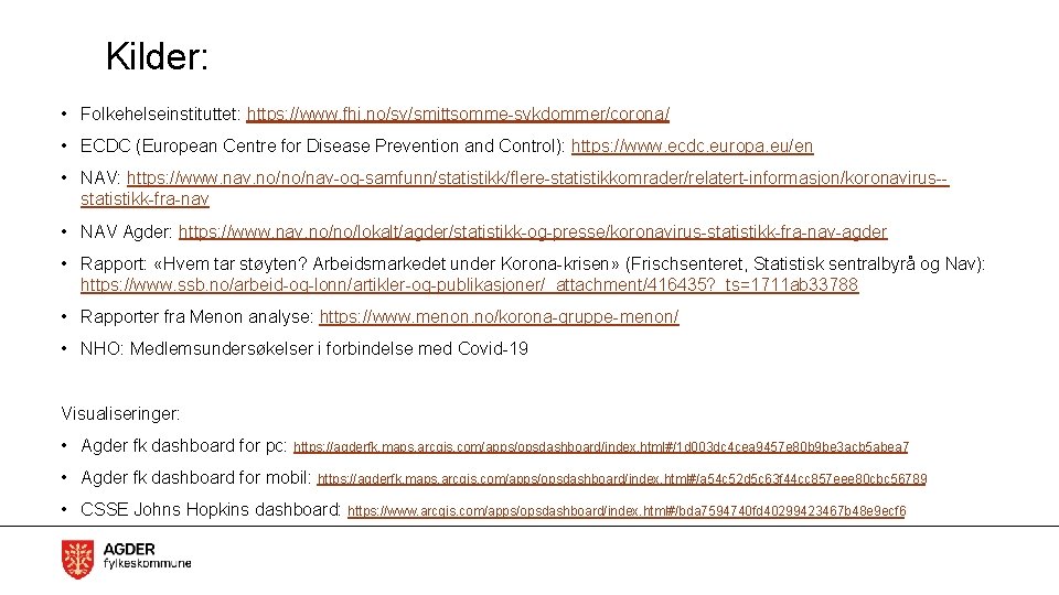 Kilder: • Folkehelseinstituttet: https: //www. fhi. no/sv/smittsomme-sykdommer/corona/ • ECDC (European Centre for Disease Prevention