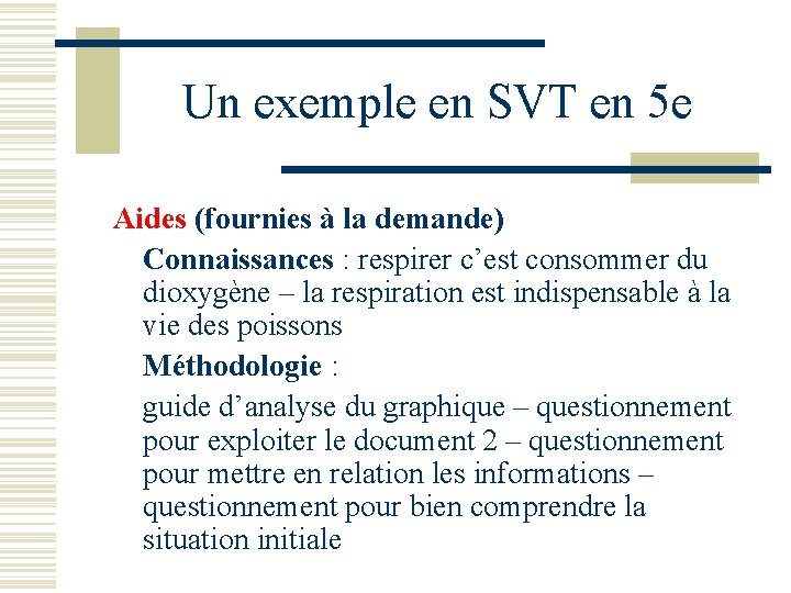 Un exemple en SVT en 5 e Aides (fournies à la demande) Connaissances :