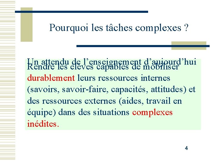 Pourquoi les tâches complexes ? Un attendu de l’enseignement d’aujourd’hui Rendre les élèves capables