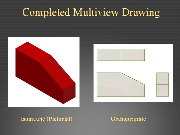 Completed Multiview Drawing Isometric (Pictorial) Orthographic 