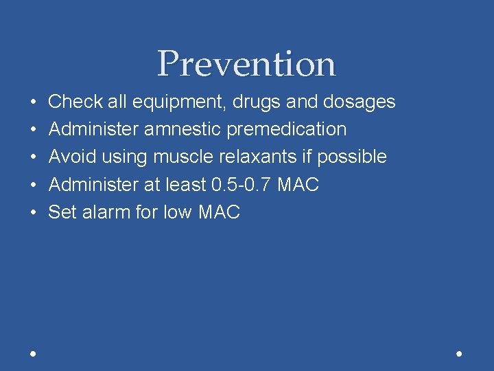 Prevention • • • Check all equipment, drugs and dosages Administer amnestic premedication Avoid