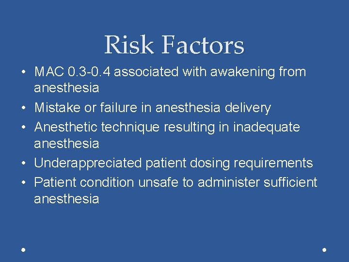 Risk Factors • MAC 0. 3 -0. 4 associated with awakening from anesthesia •