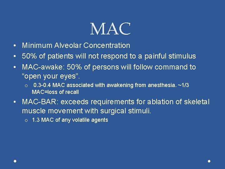 MAC • Minimum Alveolar Concentration • 50% of patients will not respond to a