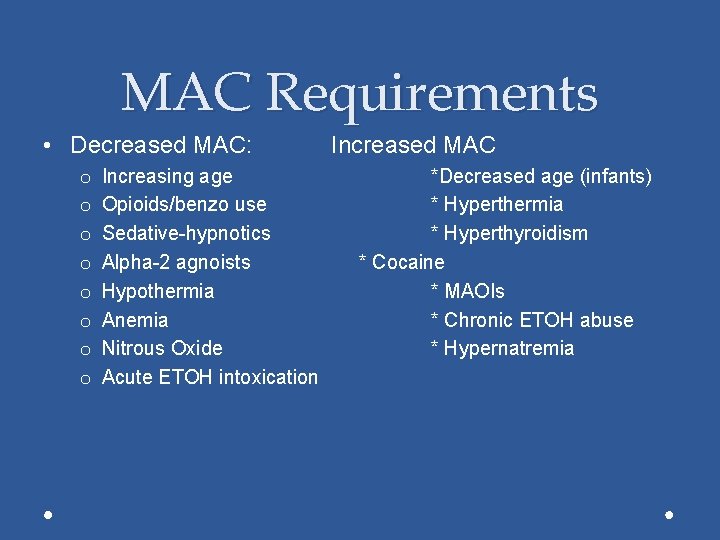 MAC Requirements • Decreased MAC: o o o o Increasing age Opioids/benzo use Sedative-hypnotics