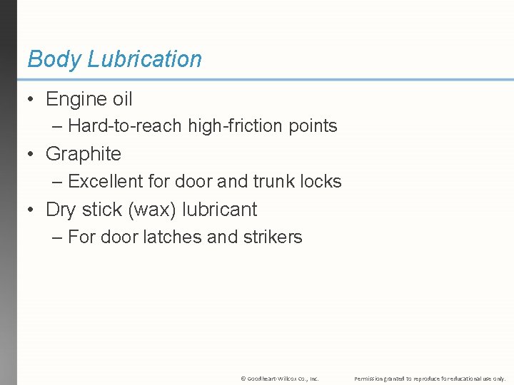 Body Lubrication • Engine oil – Hard-to-reach high-friction points • Graphite – Excellent for