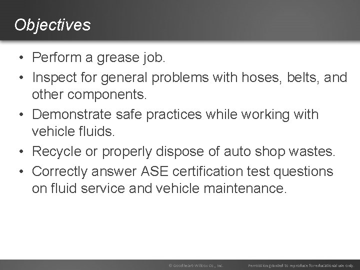 Objectives • Perform a grease job. • Inspect for general problems with hoses, belts,