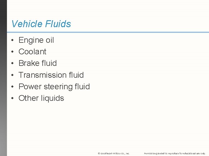 Vehicle Fluids • • • Engine oil Coolant Brake fluid Transmission fluid Power steering