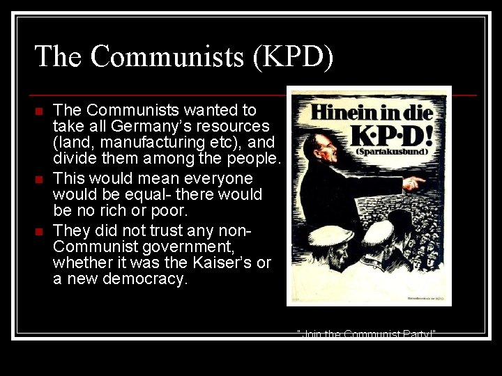 The Communists (KPD) n n n The Communists wanted to take all Germany’s resources