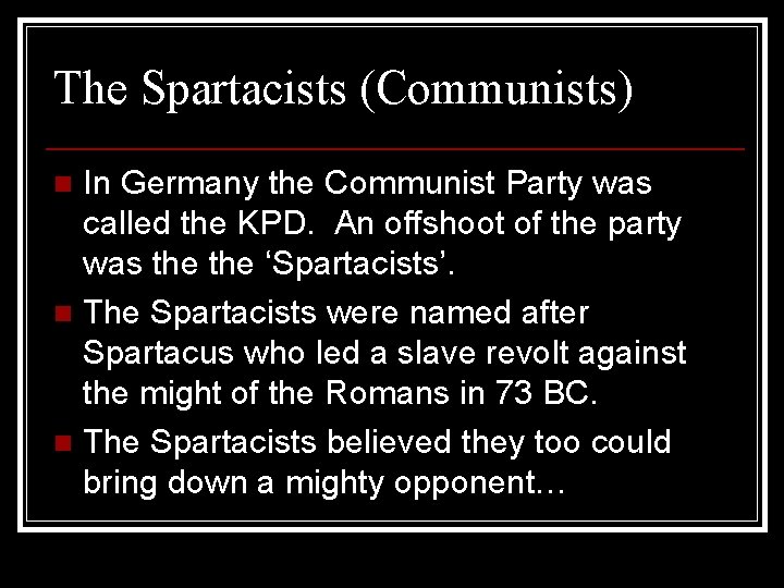 The Spartacists (Communists) In Germany the Communist Party was called the KPD. An offshoot