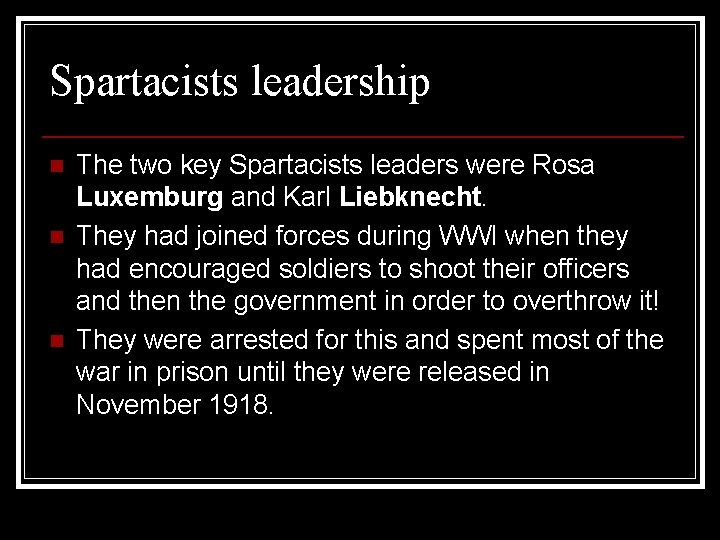 Spartacists leadership n n n The two key Spartacists leaders were Rosa Luxemburg and