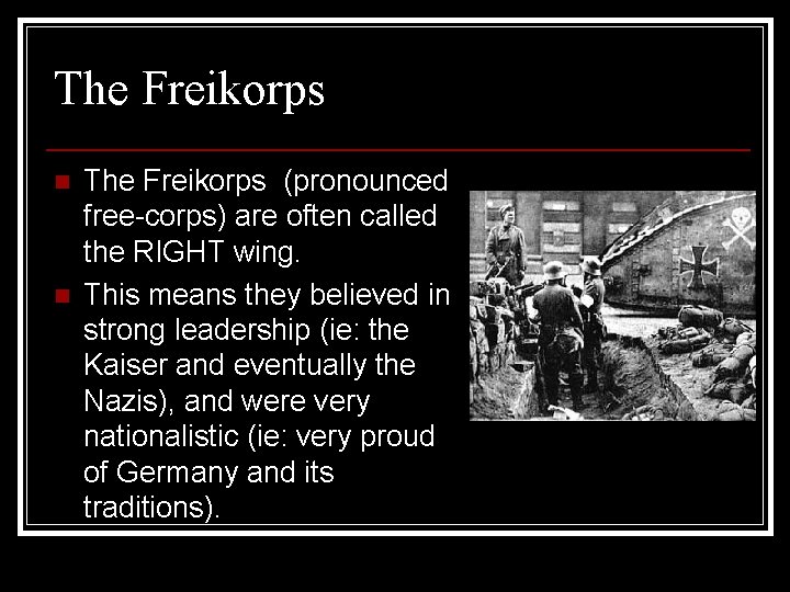 The Freikorps n n The Freikorps (pronounced free-corps) are often called the RIGHT wing.