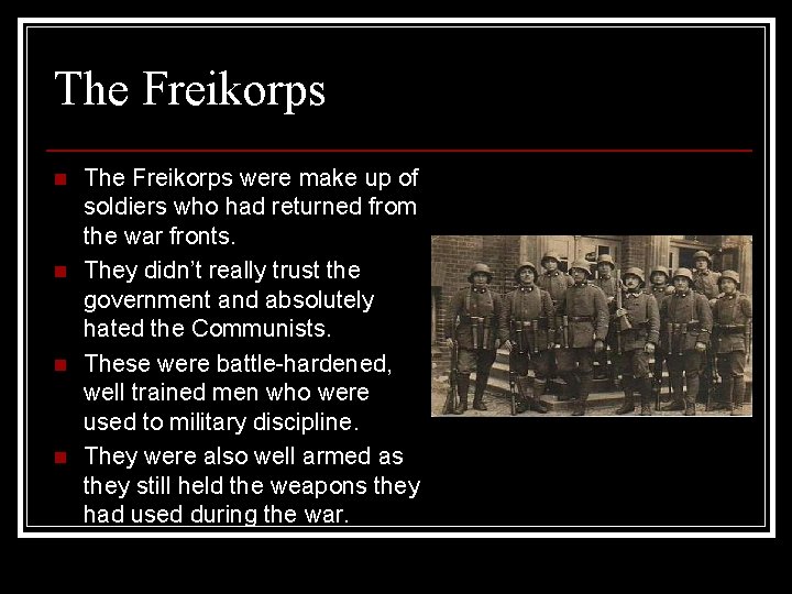The Freikorps n n The Freikorps were make up of soldiers who had returned